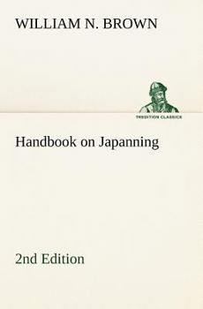 Paperback Handbook on Japanning: 2nd Edition For Ironware, Tinware, Wood, Etc. With Sections on Tinplating and Galvanizing Book