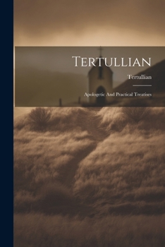 Paperback Tertullian: Apologetic And Practical Treatises Book