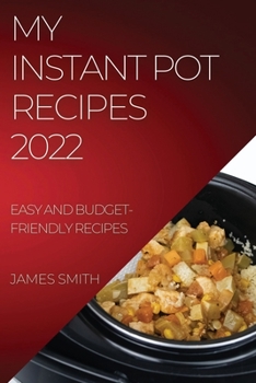 Paperback My Instant Pot Recipes 2022: Easy and Budget-Friendly Recipes Book