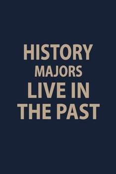 Paperback History Majors Live in the past: Blank Lined pages Teacher Notebook journal Funny History Teacher Appreciation Gift Book