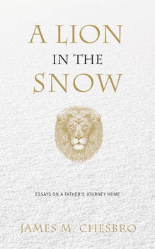 Paperback A Lion in the Snow: Essays on a Father's Journey Home Book