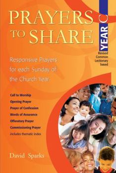 Prayers to Share, Year C: Responsive Prayers for Each Sunday of the Church Year - Book #3 of the Prayers to Share