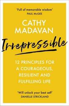 Paperback Irrepressible: 12 Principles for a Courageous, Resilient and Fulfilling Life Book