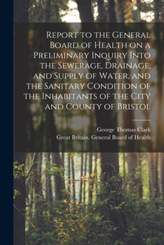 Paperback Report to the General Board of Health on a Preliminary Inquiry Into the Sewerage, Drainage, and Supply of Water, and the Sanitary Condition of the Inh Book