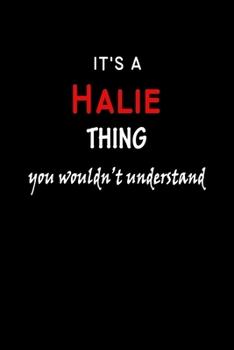 It's a  Halie  Thing You Wouldn't Understandl: Halie First Name Personalized Journal 6x9 Notebook, Wide Ruled (Lined) blank pages, Funny Cover for Girls and Women, Red White Text on Black