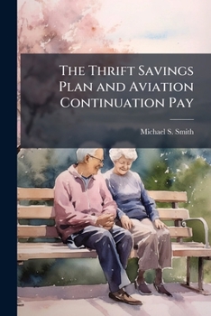 Paperback The Thrift Savings Plan and Aviation Continuation Pay: A Proposal to Improve Pilot Retention Book