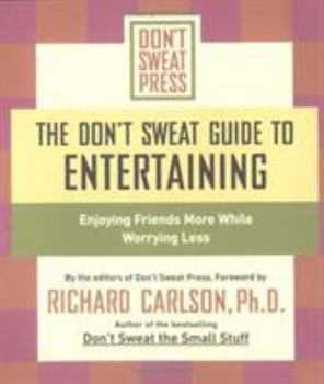 Paperback The Don't Sweat Guide to Entertaining: Enjoying Friends More While Worrying Less Book