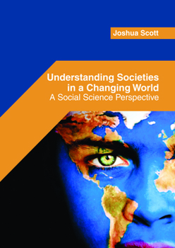 Hardcover Understanding Societies in a Changing World: A Social Science Perspective Book