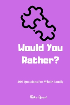 Paperback Would You Rather? 200 Questions for Whole Family: Funny Challenging and Silly Questions for Long Car Rides ( Travel Games For Entire Family. Perfect J Book