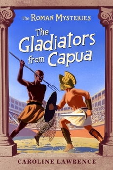 The Gladiators from Capua - Book #8 of the Roman Mysteries