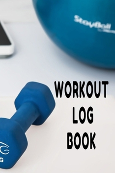 Workout Log Book: Bodybuilding Journal, Fitness Tracker Journal, Fitness Log Book, Gym Log Book For Men & Women, 6 x 9, 120 Pages