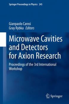 Hardcover Microwave Cavities and Detectors for Axion Research: Proceedings of the 3rd International Workshop Book