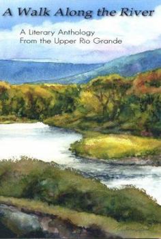 A Walk Along the River: A Literary Anthology From the Upper Rio Grande