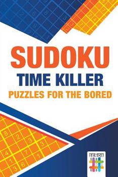 Paperback Sudoku Time Killer Puzzles for the Bored Book