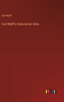 Carl Wolff's Historischer Atlas (German Edition)