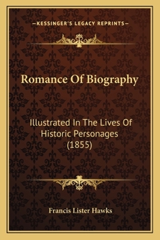 Paperback Romance Of Biography: Illustrated In The Lives Of Historic Personages (1855) Book