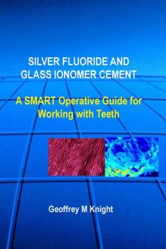 Hardcover Silver Fluoride and Glass Ionomer Cement: A SMART Operative Guide For Working With Teeth Book