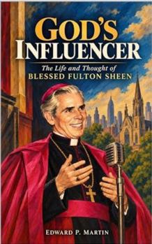 God's Influencer: The Life and Thought of Blessed Fulton Sheen