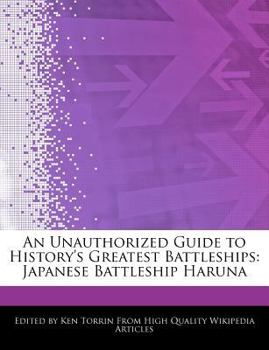 Paperback An Unauthorized Guide to History's Greatest Battleships: Japanese Battleship Haruna Book