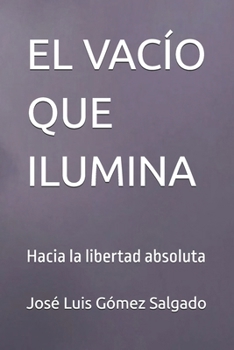 Paperback El Vacío Que Ilumina: Hacia la libertad absoluta [Spanish] Book