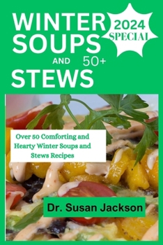 Paperback Winter Soups and Stews 2024: Over 50 Comforting and Hearty Winter Soups and Stews Recipes Book