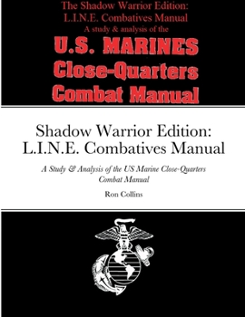 Paperback Shadow Warrior Edition: L.I.N.E. Combatives Manual: A Study & Analysis of the US Marine Close-Quarters Combat Manual Book