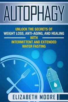 Paperback Autophagy: Unlock the Secrets of Weight Loss, Anti-Aging, and Healing with Intermittent and Extended Water Fasting Book