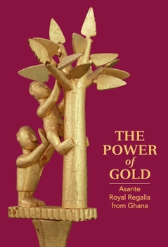 Hardcover The Power of Gold: Asante Royal Regalia from Ghana Book