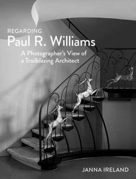 Regarding Paul R. Williams : A Photographer's View of a Trailblazing Architect