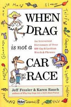Paperback When Drag Is Not a Care Race: An Irreverent Dictionary of Over 400 Gay and Lesbian Words and Phrases Book