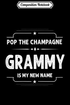 Composition Notebook: Womens Mothers Day Gift Pop Champagne Grammy Is My New Name  Journal/Notebook Blank Lined Ruled 6x9 100 Pages