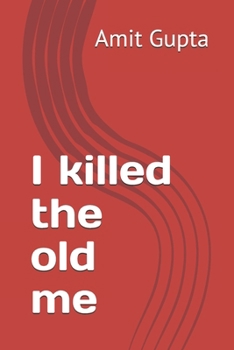 I killed the old me