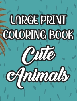 Paperback Large Print Coloring Book Cute Animals: Art Activity Pages For Children, Adorable Animals Coloring Sheets, Designs For Kids To Color Book