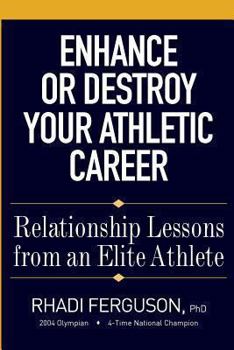 Paperback Enhance or Destroy Your Athletic Career: Relationship Lessons from an Elite Athlete Book