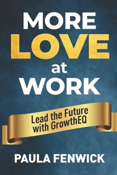 Paperback More LOVE at Work: Lead the Future with GrowthEQ Book