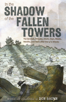 In the Shadow of the Fallen Towers: The Seconds, Minutes, Hours, Days, Weeks, Months, and Years After the 9/11 Attacks