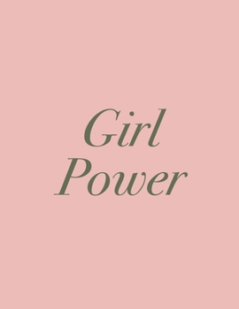 Girl power (Journal, Notebook, Diary): Dusty Pink And Green Motivational Softcover, 8.5 x 11 (Empty Journals To Write In)