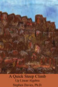 Paperback A Quick Steep Climb Up Linear Algebra ("All The Math" All the Math You Need for Computer Science) Book