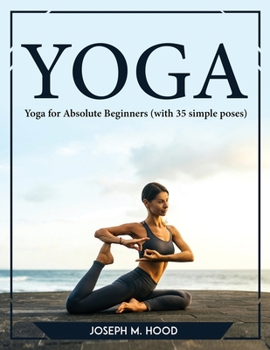 Paperback Yoga: Yoga for Absolute Beginners (with 35 simple poses) Book