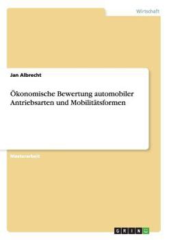 Paperback Ökonomische Bewertung automobiler Antriebsarten und Mobilitätsformen [German] Book