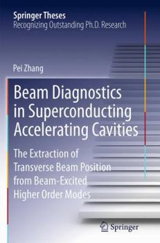 Paperback Beam Diagnostics in Superconducting Accelerating Cavities: The Extraction of Transverse Beam Position from Beam-Excited Higher Order Modes Book