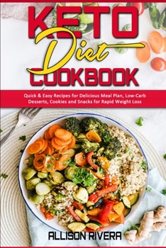 Paperback Keto Diet Cookbook: Quick & Easy Recipes for Delicious Meal Plan, Low-Carb Desserts, Cookies and Snacks for Rapid Weight Loss Book