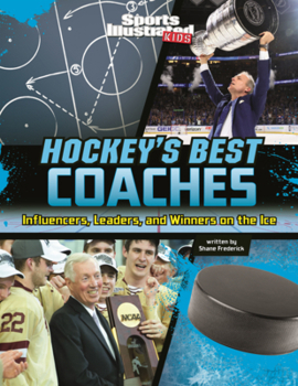 Hockey's Best Coaches: Influencers, Leaders, and Winners on the Ice