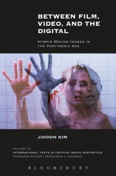 Paperback Between Film, Video, and the Digital: Hybrid Moving Images in the Post-Media Age Book