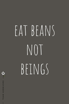 TEAM HERBIVORE Eat BEANS not BEINGS: for Powered by Plants Animal Lover Dot Grid Composition Notebook with Funny Quote GIFT for VEGAN