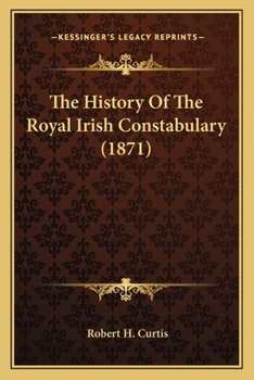 Paperback The History Of The Royal Irish Constabulary (1871) Book