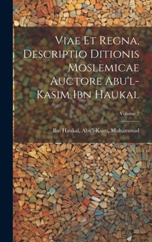 Hardcover Viae et regna, descriptio ditionis moslemicae auctore Abu'l-Kasim Ibn Haukal; Volume 2 [Arabic] Book