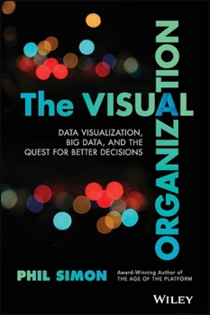 Hardcover The Visual Organization: Data Visualization, Big Data, and the Quest for Better Decisions Book