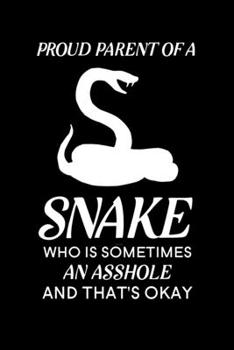 Proud Parent of a Snake Who is Sometimes an Asshole and That's Okay: Blank Lined Journal Notebook, 6" x 9", Snake journal, Snake notebook, Ruled, Writing Book, Notebook for Snake lovers, Snake Gifts