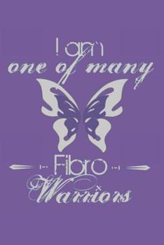 I Am One of Many Fibro Warriors: Fibromyalgia Butterfly Fibro Spoonie FMS CFS Chronic Illness Warrior Blank Journal For Women 6x9 100 pages lined